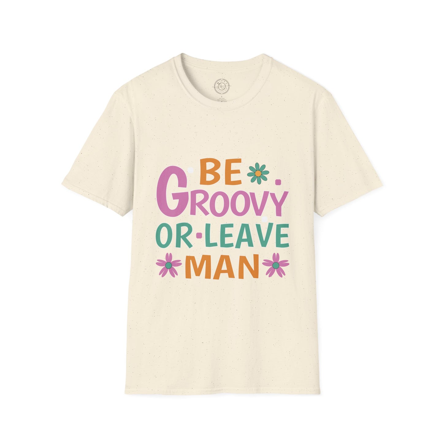 Be Groovey or Leave Man - T-Shirt