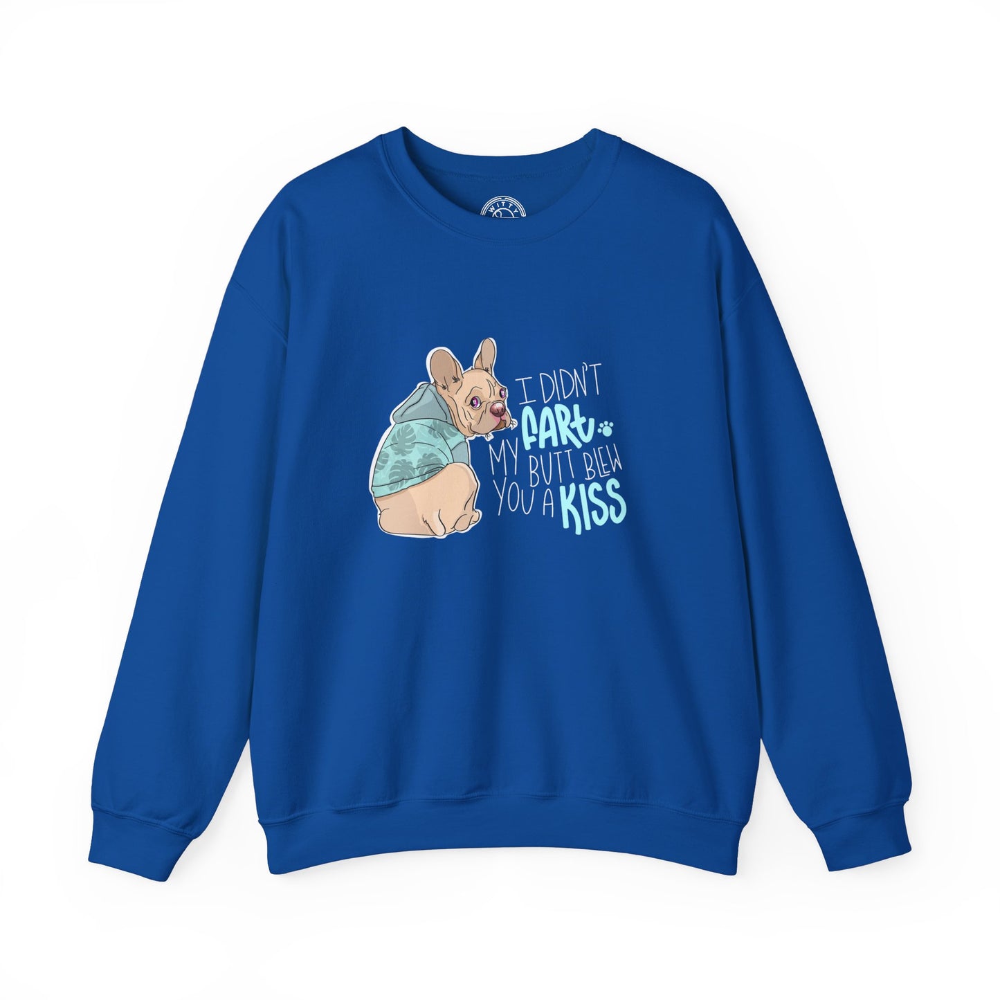 I didn't FART I blew you a KISS - Sweatshirt