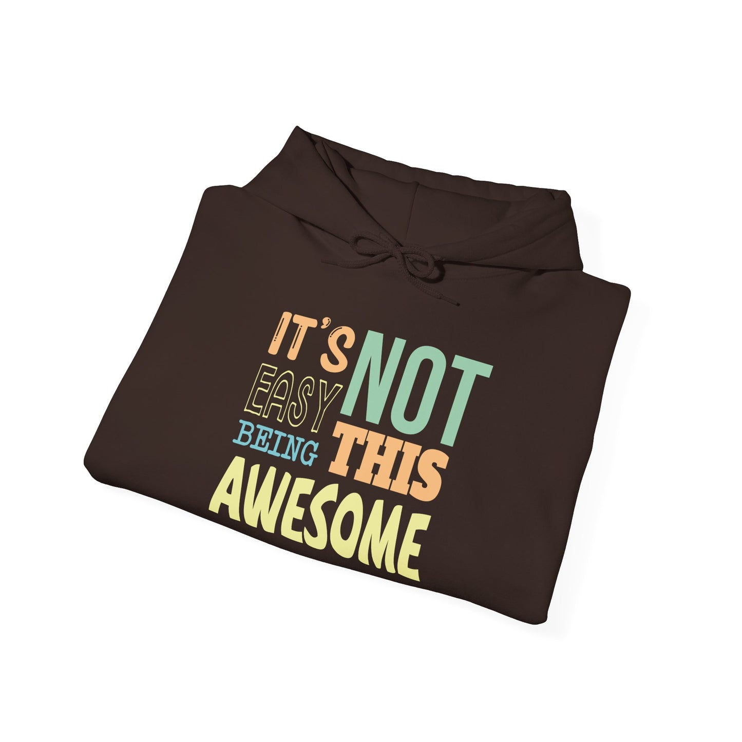Its Not Easy Being This Awesome - Hoodie