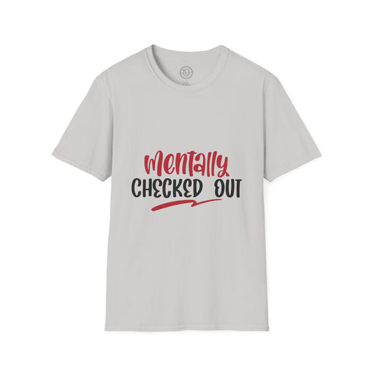 Mentally Checked Out - T-Shirt