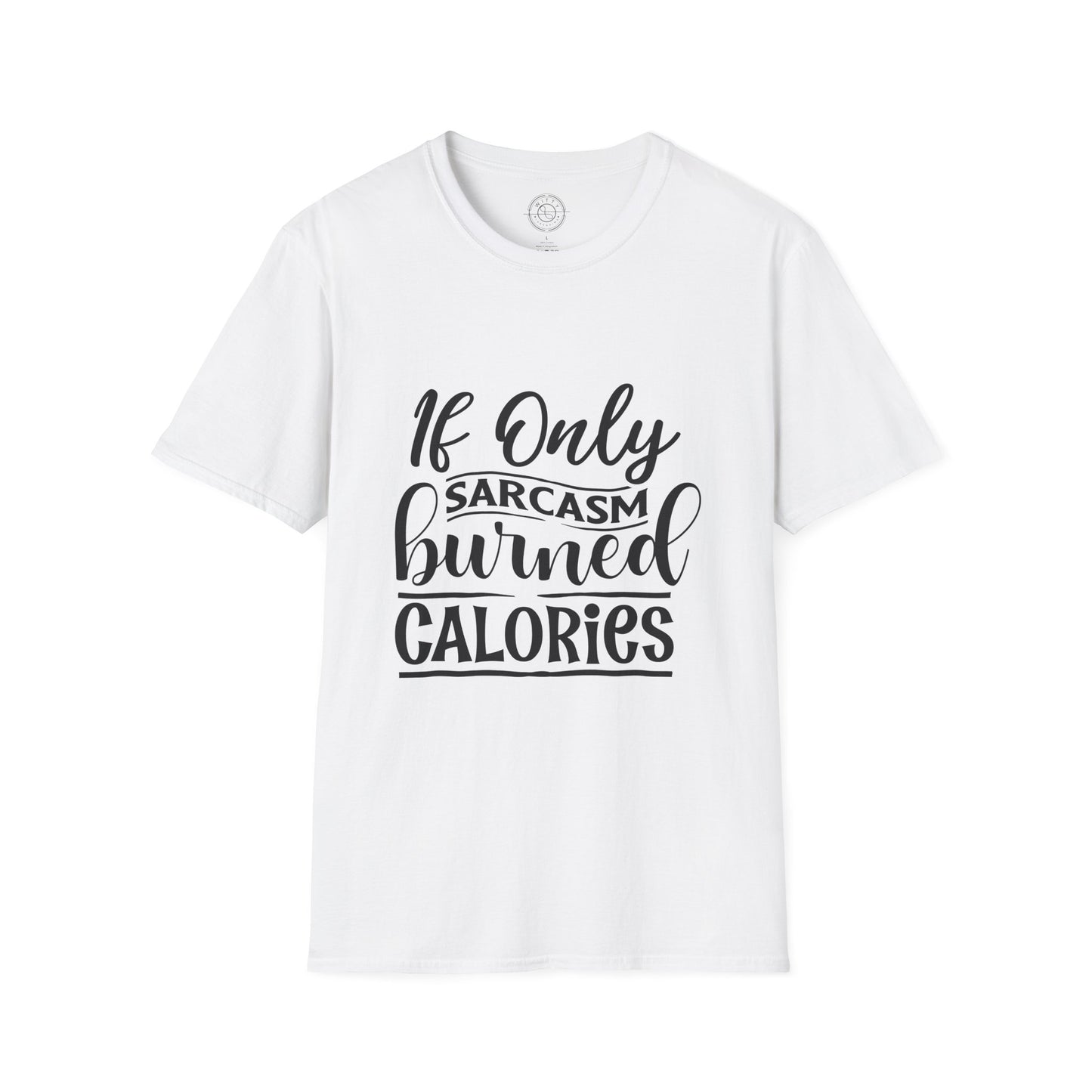 If Only Sarcasm Burned Calories - T-Shirt