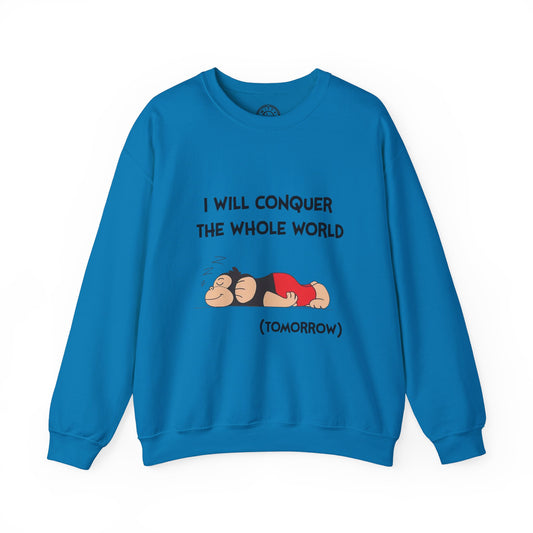 I'll Conquer The Whole World Tomorrow - Sweatshirt