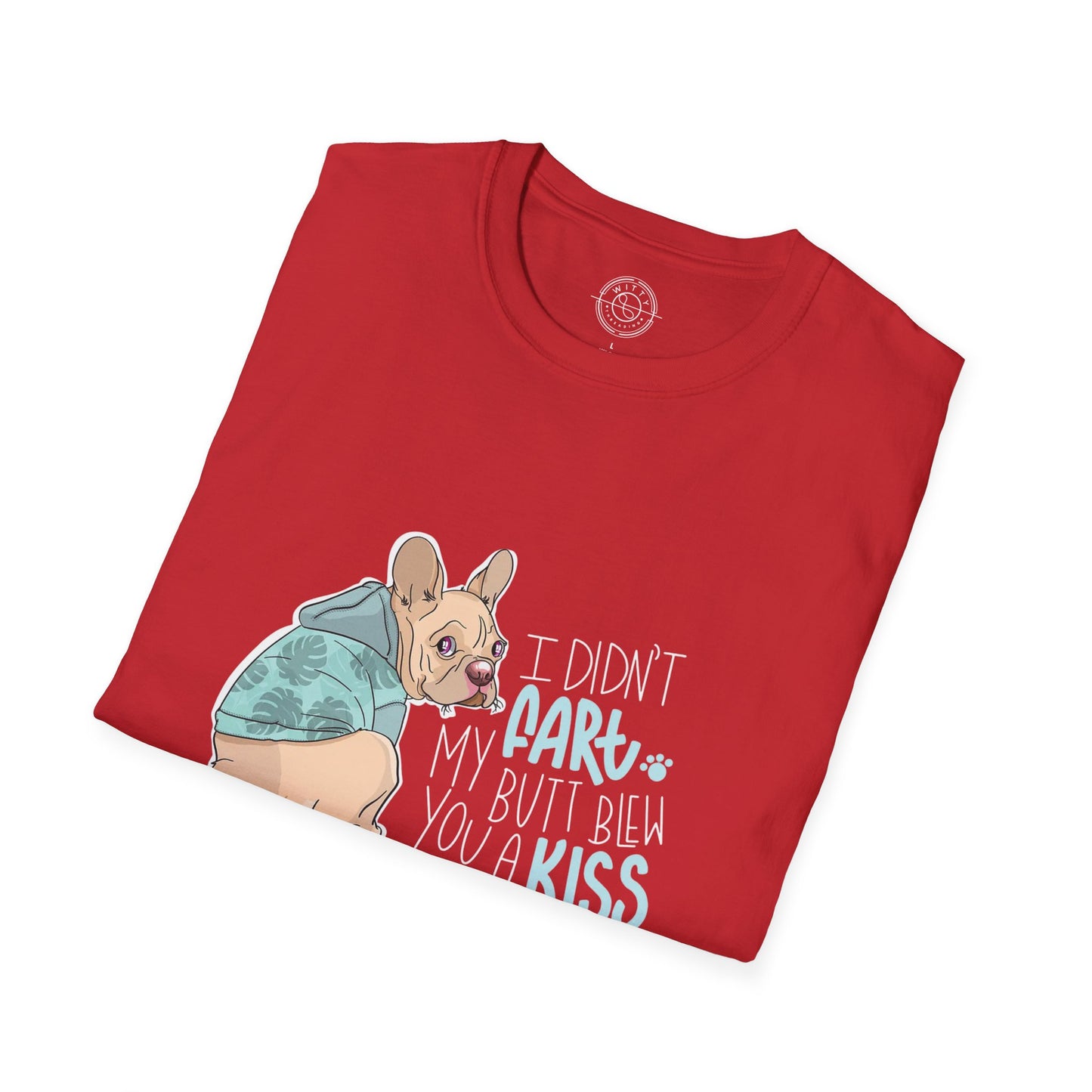 I didn't FART I blew you a KISS - T-Shirt