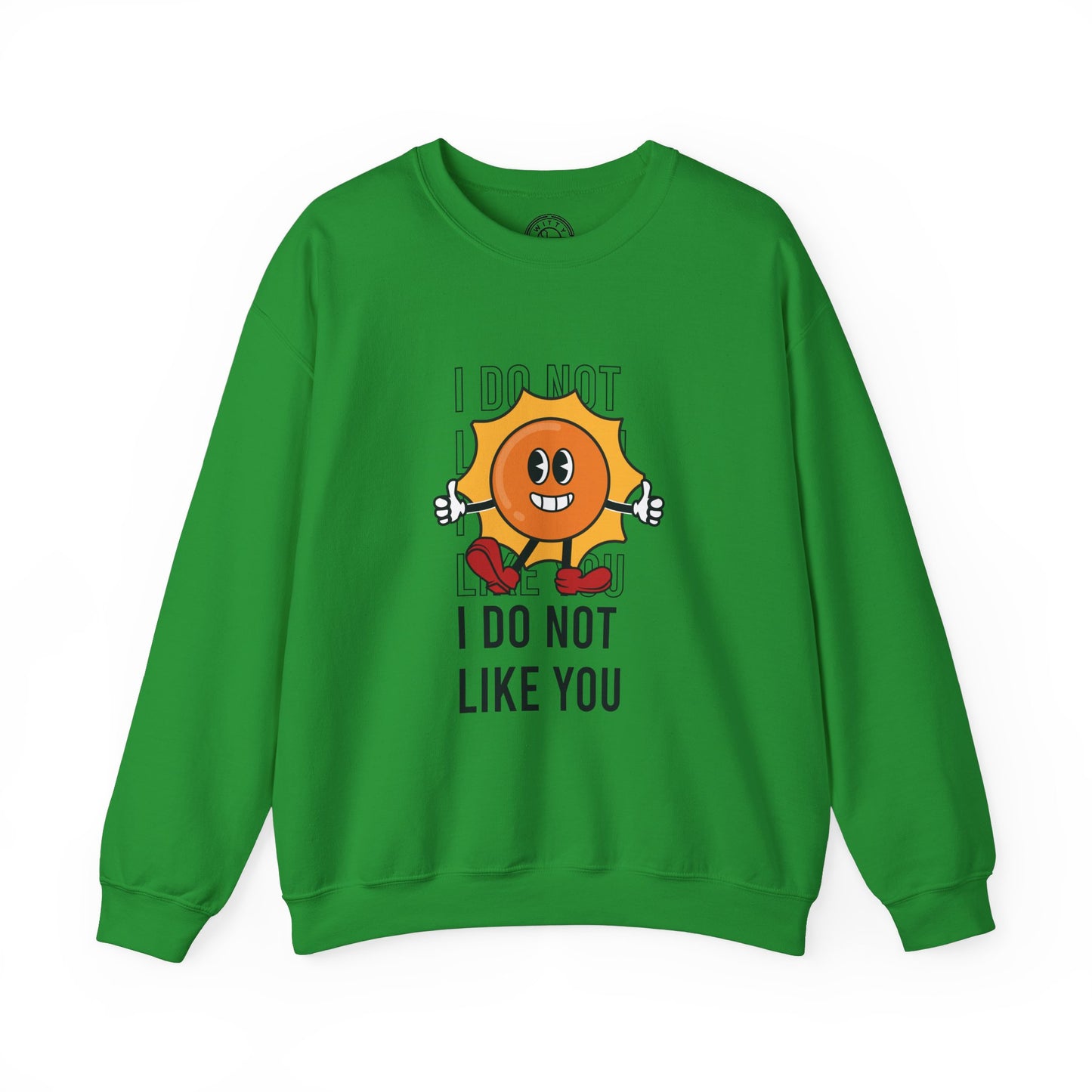 I Do Not Like You - Sweatshirt