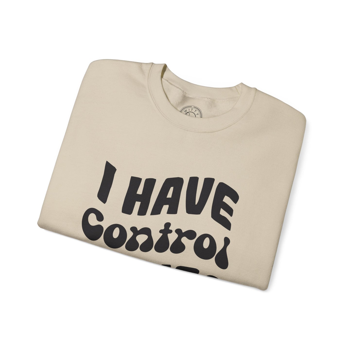 I've Control Issues - Sweatshirt