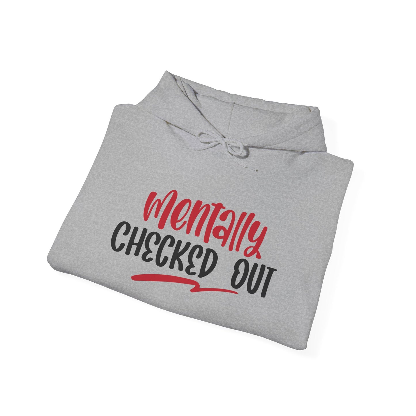 Mentally Checked Out - Hoodie