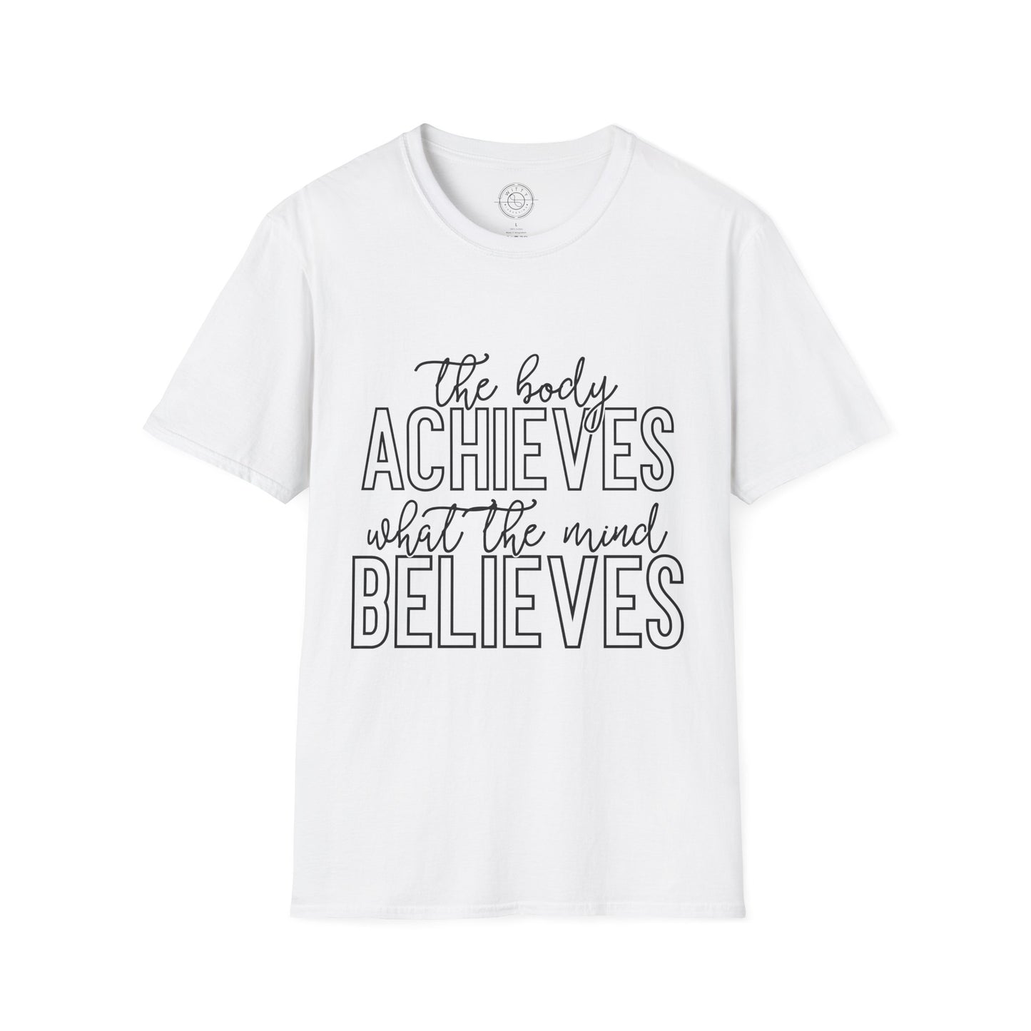 The Body Achieves What the Mind Believes - T-Shirt