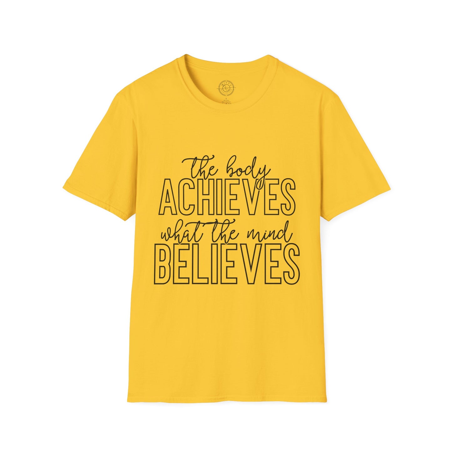The Body Achieves What the Mind Believes - T-Shirt