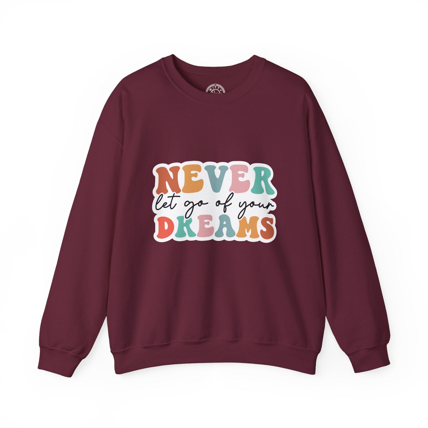 Never Let Go of Your Dreams - Sweatshirt
