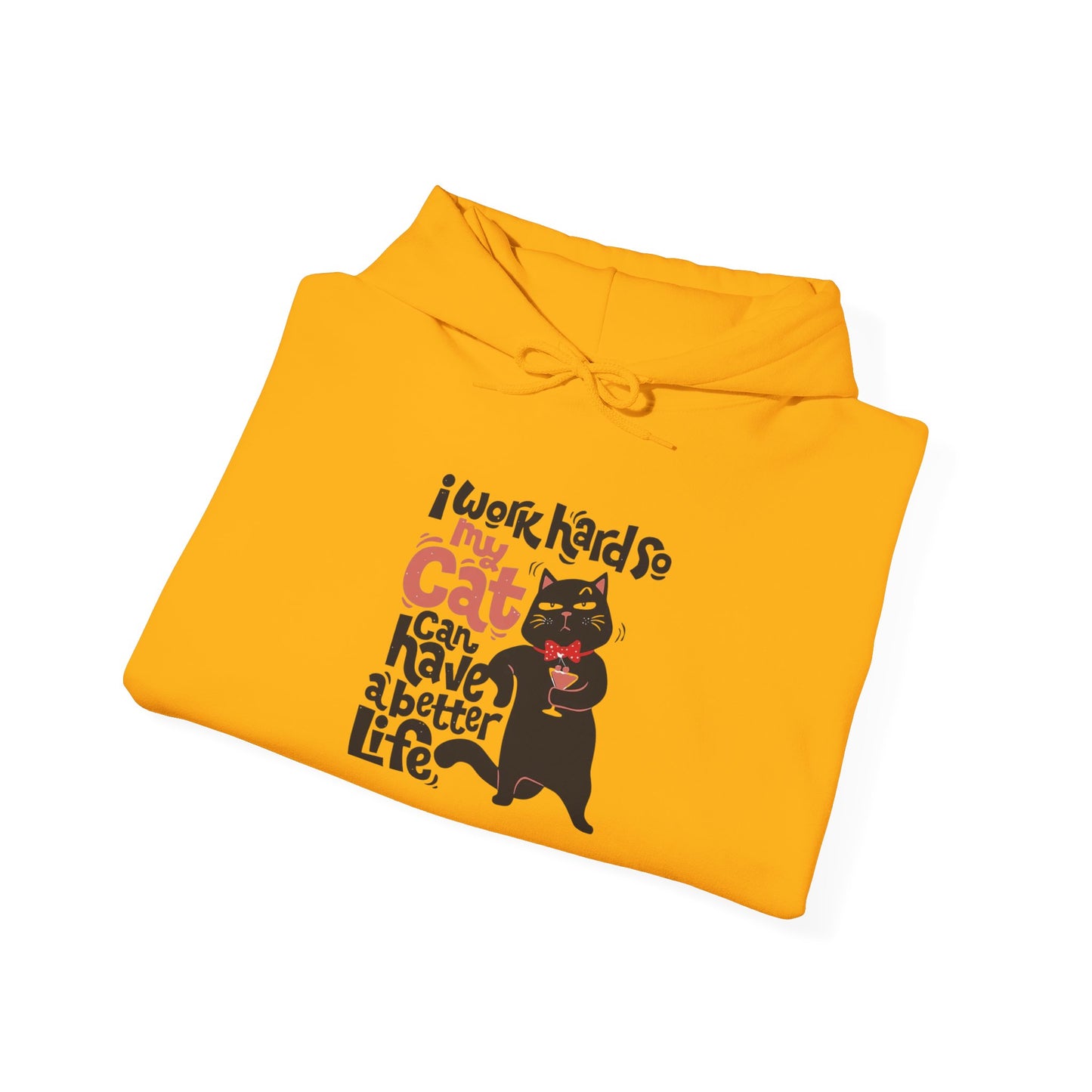 I work hard so my CAT can have a BETTER LIFE - Hoodie