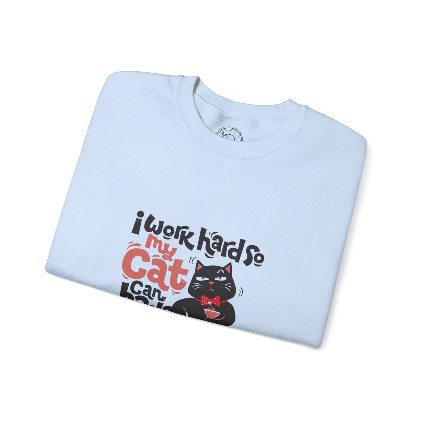 I work hard so my CAT can have a BETTER LIFE - Sweatshirt