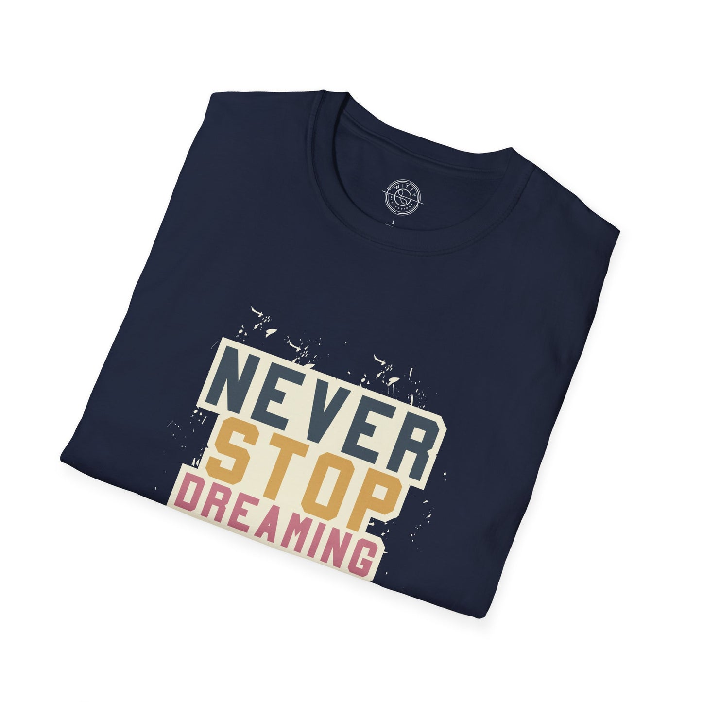 Never Stop Dreaming Big - T-Shirt