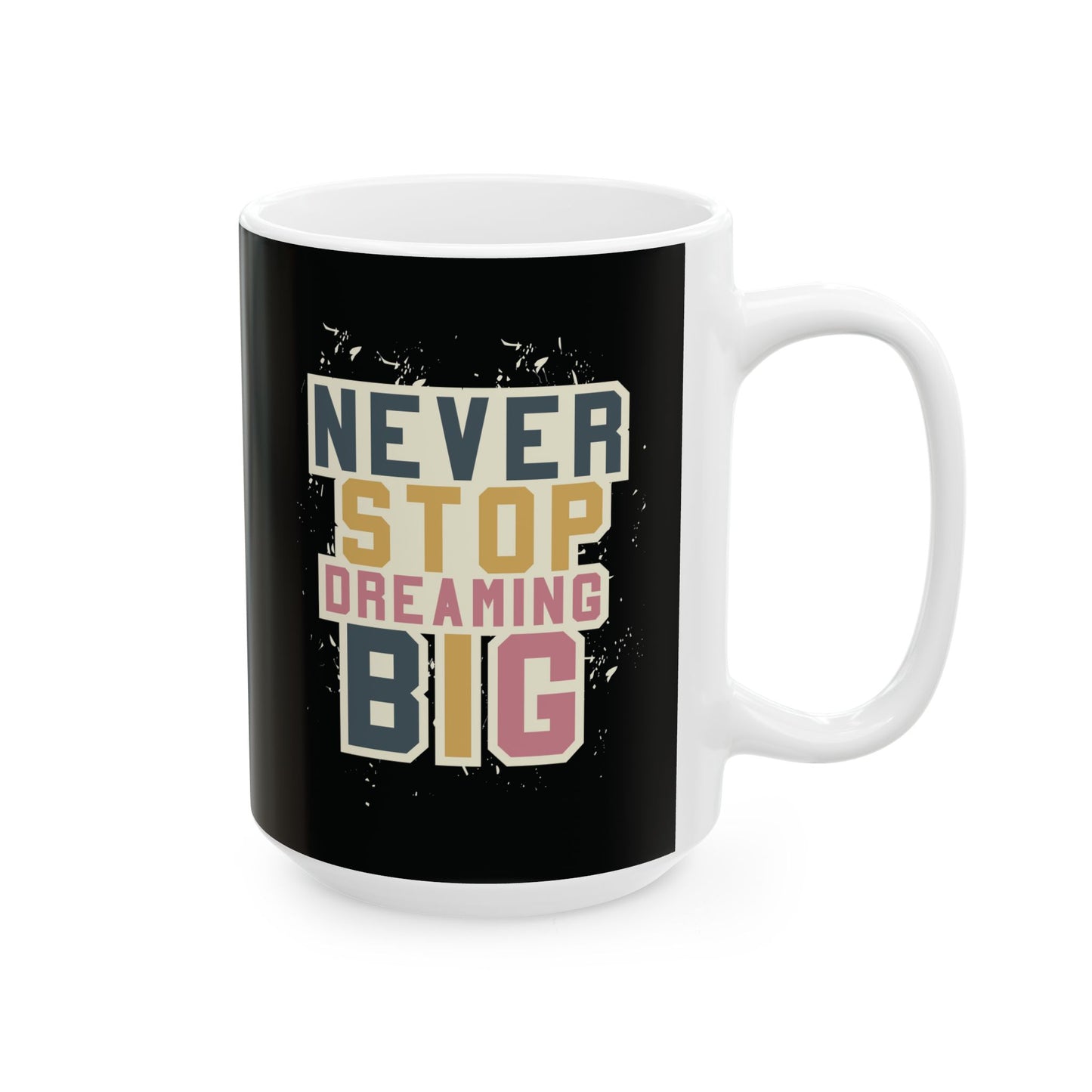 Never Stop Dreaming Big - Mug
