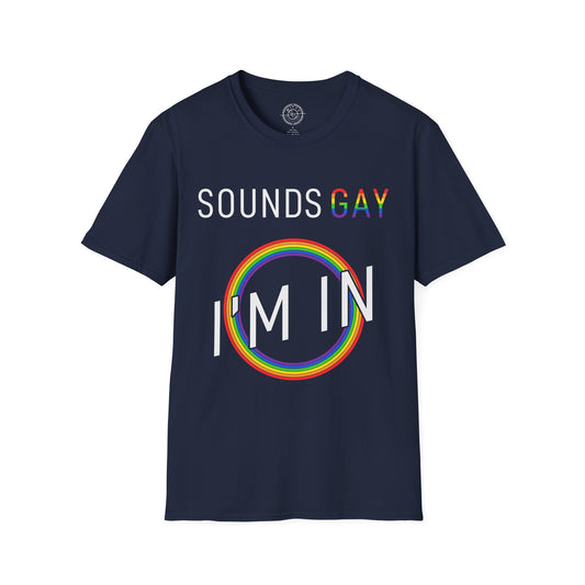 Sounds Gay I'm In - T-Shirt