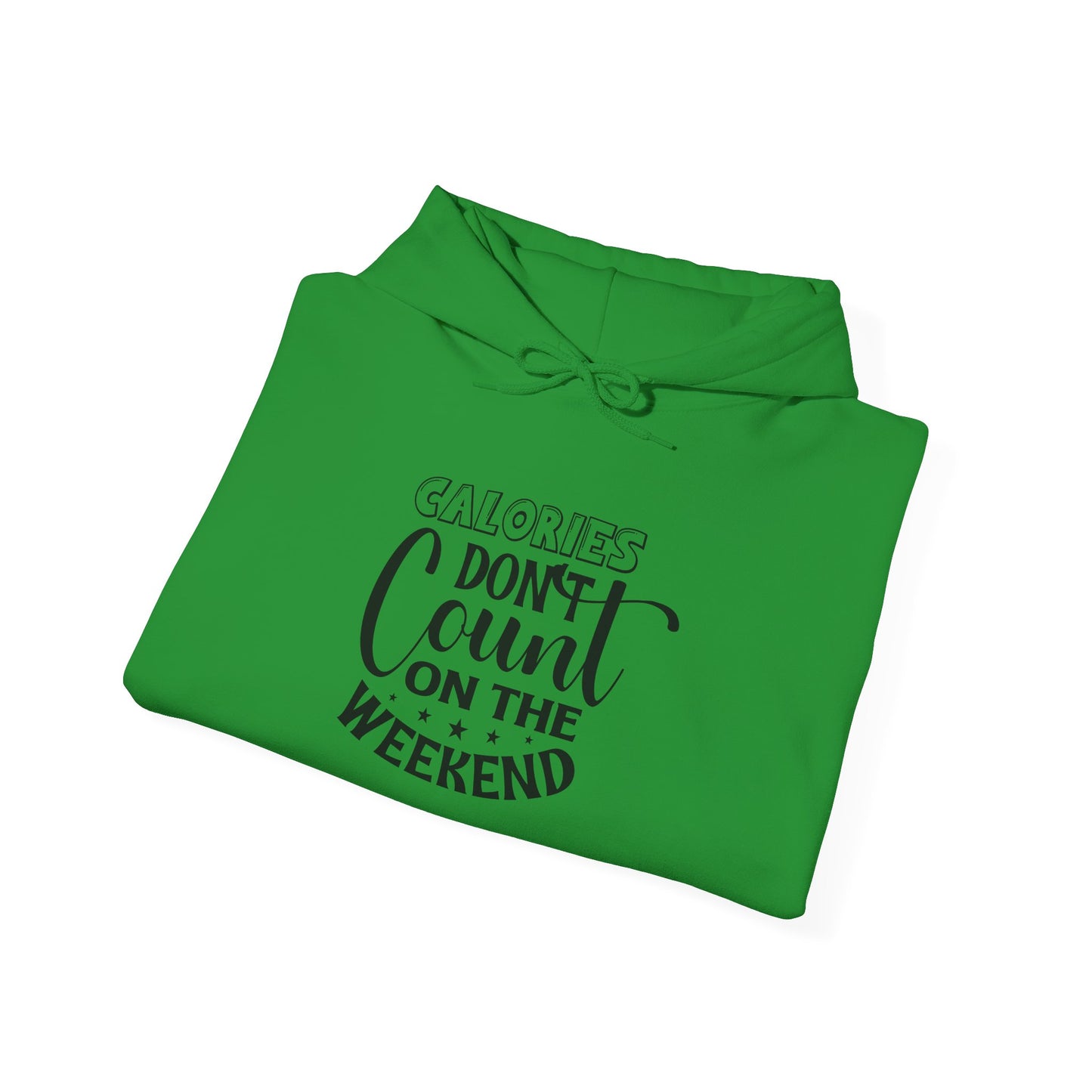 Calories Don't Count On The Weekend - Hoodie