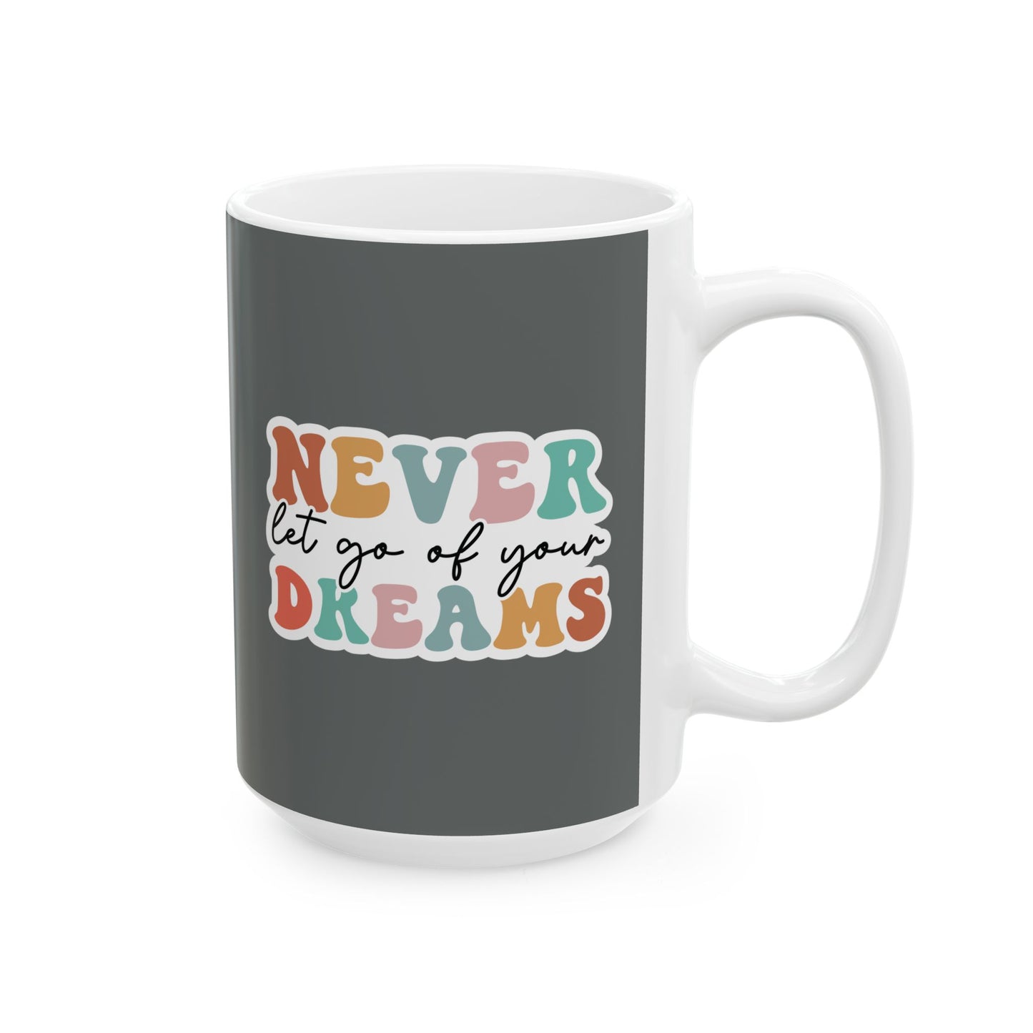 Never Let Go Of Your Dreams - Mug