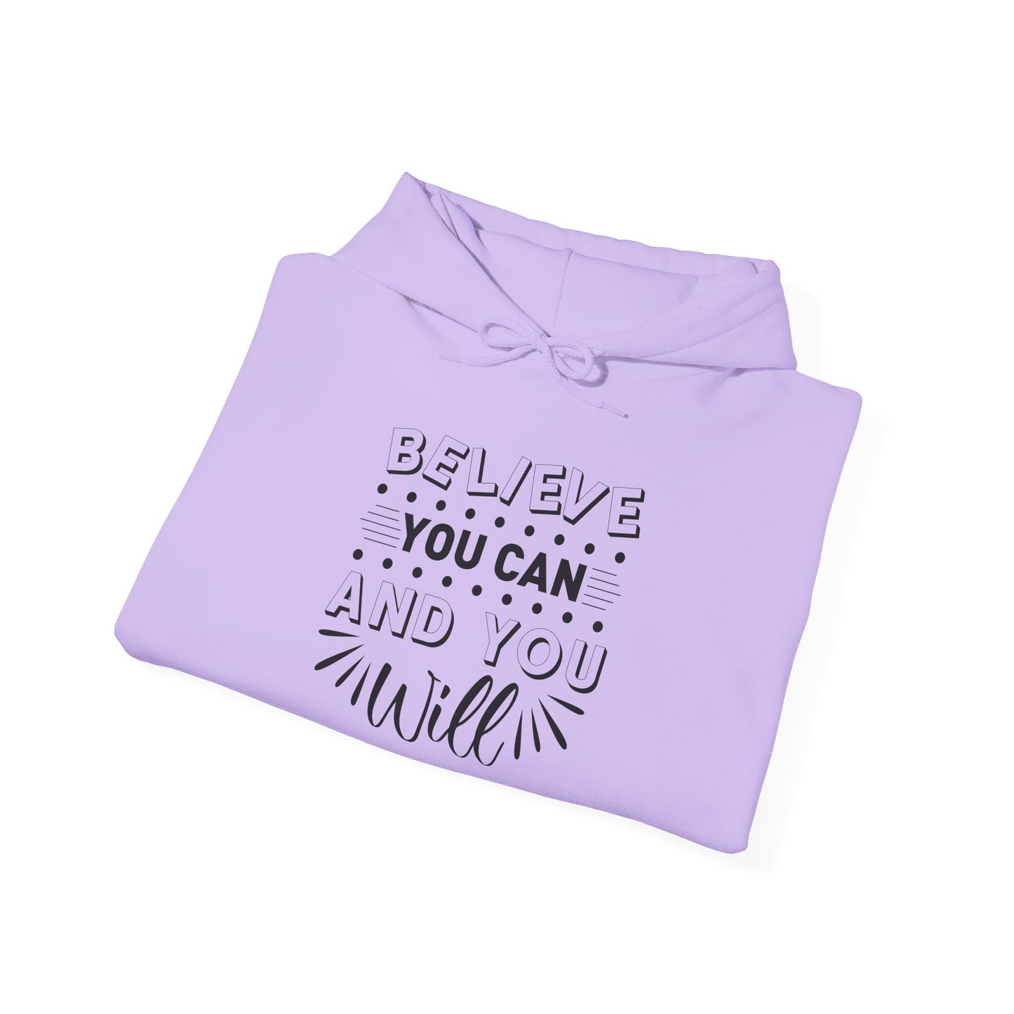 Believe You Can and You Will - Hoodie