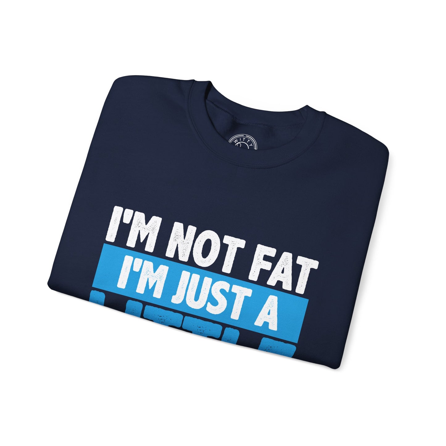 I'm Not Fat - Sweatshirt