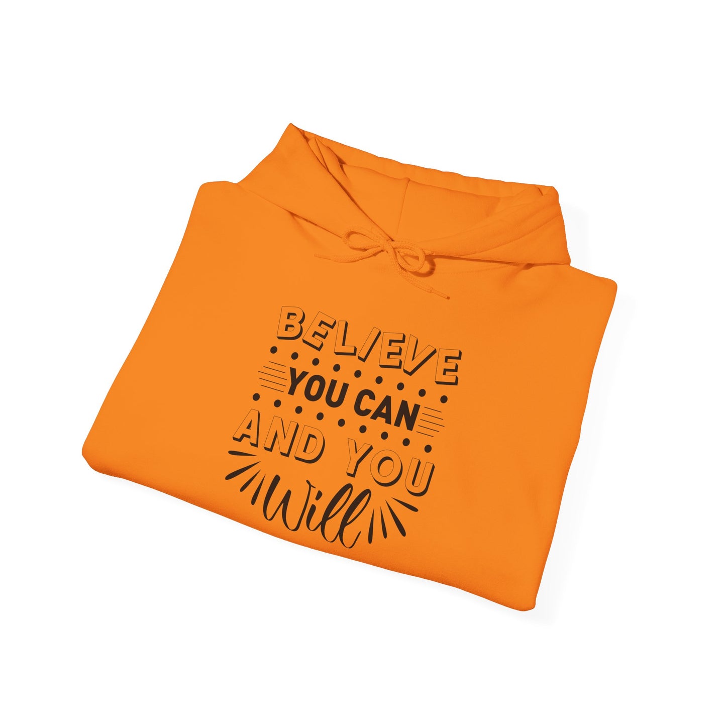Believe You Can and You Will - Hoodie