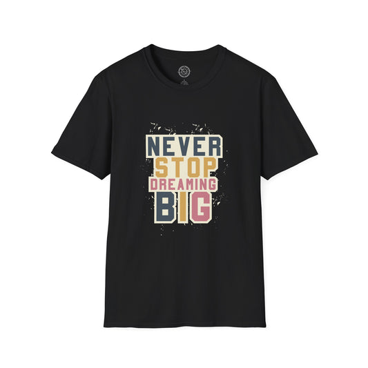 Never Stop Dreaming Big - T-Shirt
