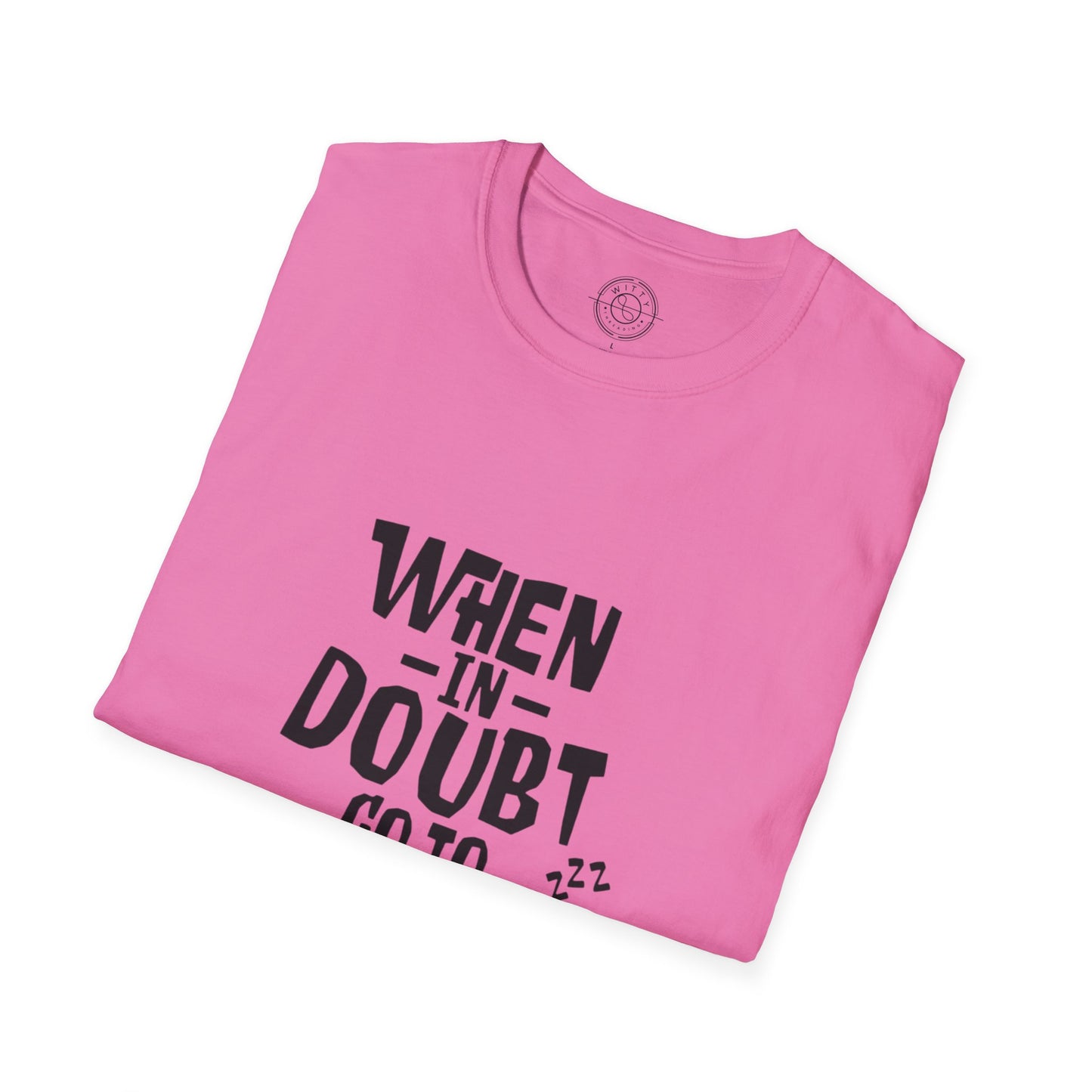 When In Doubt Go To Sleep - T-Shirt