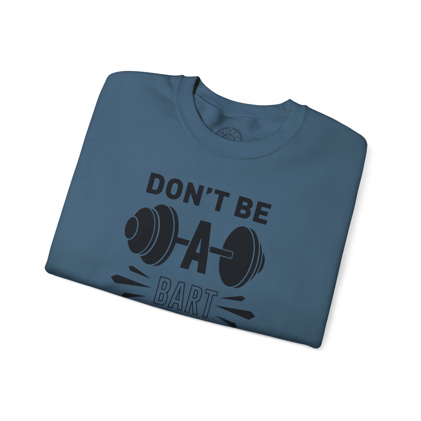 Don't be a BART burn that FAT - Sweatshirt