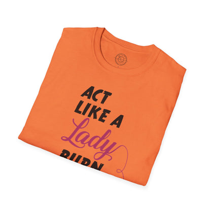 Act Like a LADY Burn Like a BOSS - T-Shirt