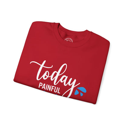 Painful Today Powerful Tomorrow - Sweatshirt