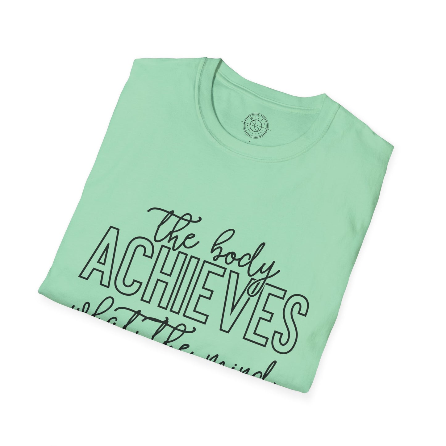 The Body Achieves What the Mind Believes - T-Shirt