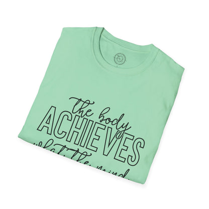 The Body Achieves What the Mind Believes - T-Shirt