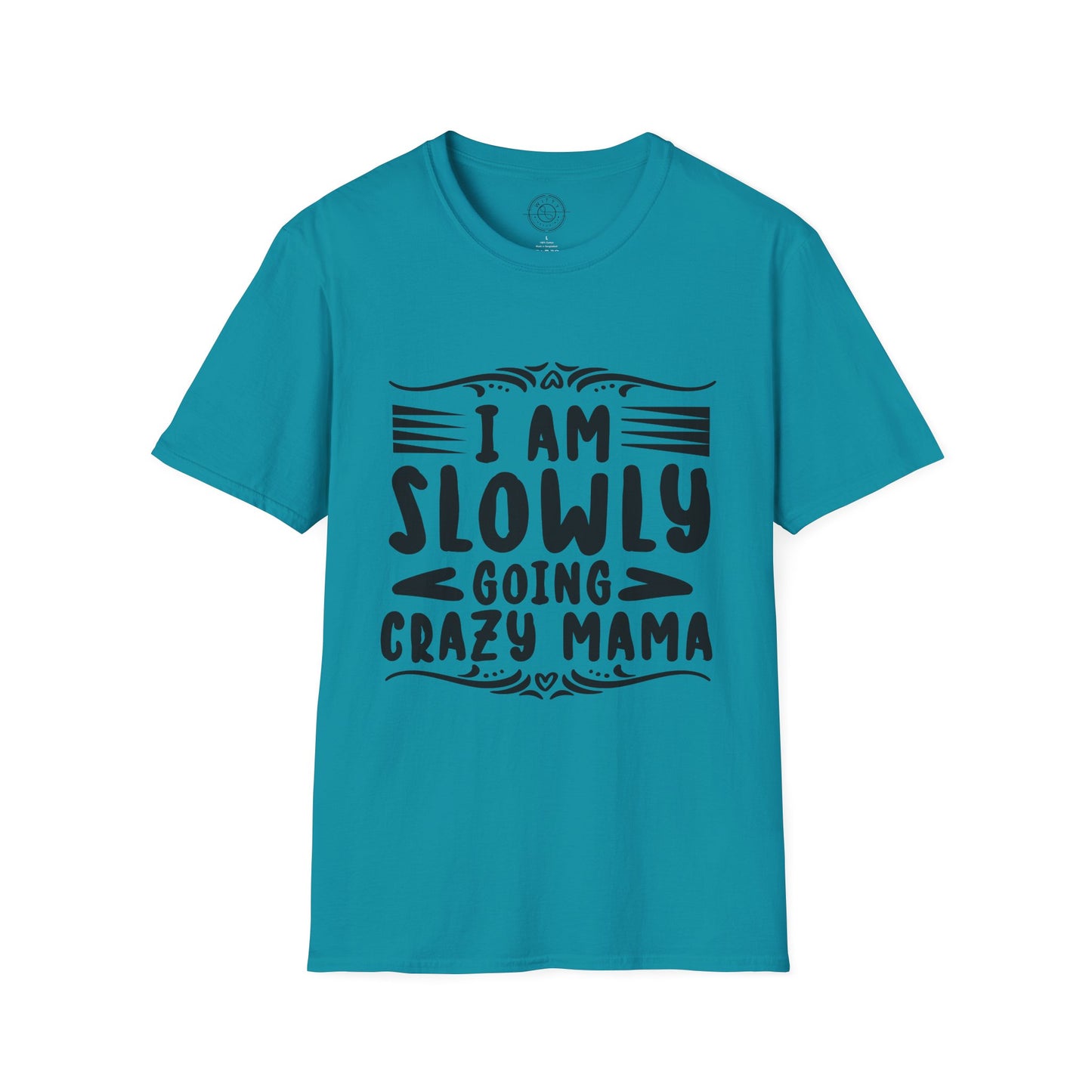 I'm Slowly Going Crazy Mama - T-Shirt