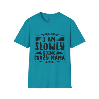 I'm Slowly Going Crazy Mama - T-Shirt