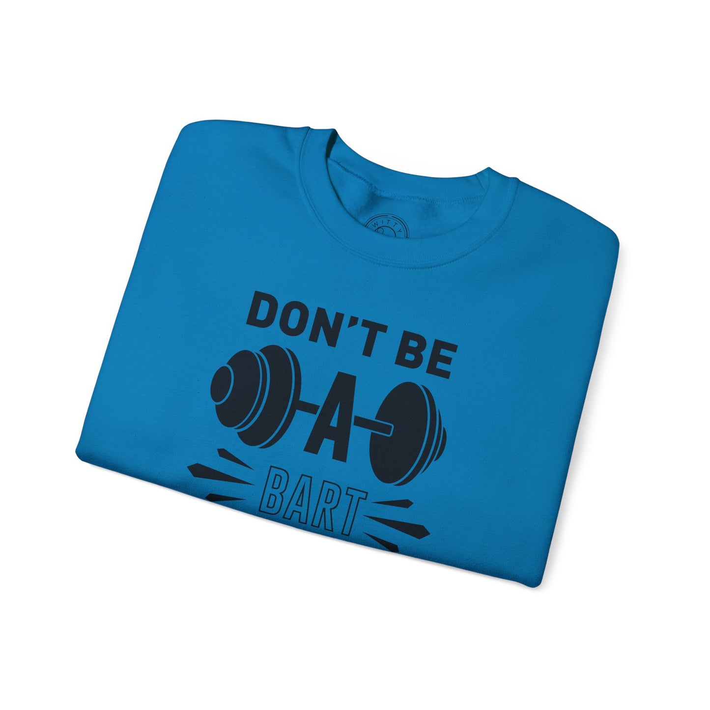 Don't be a BART burn that FAT - Sweatshirt