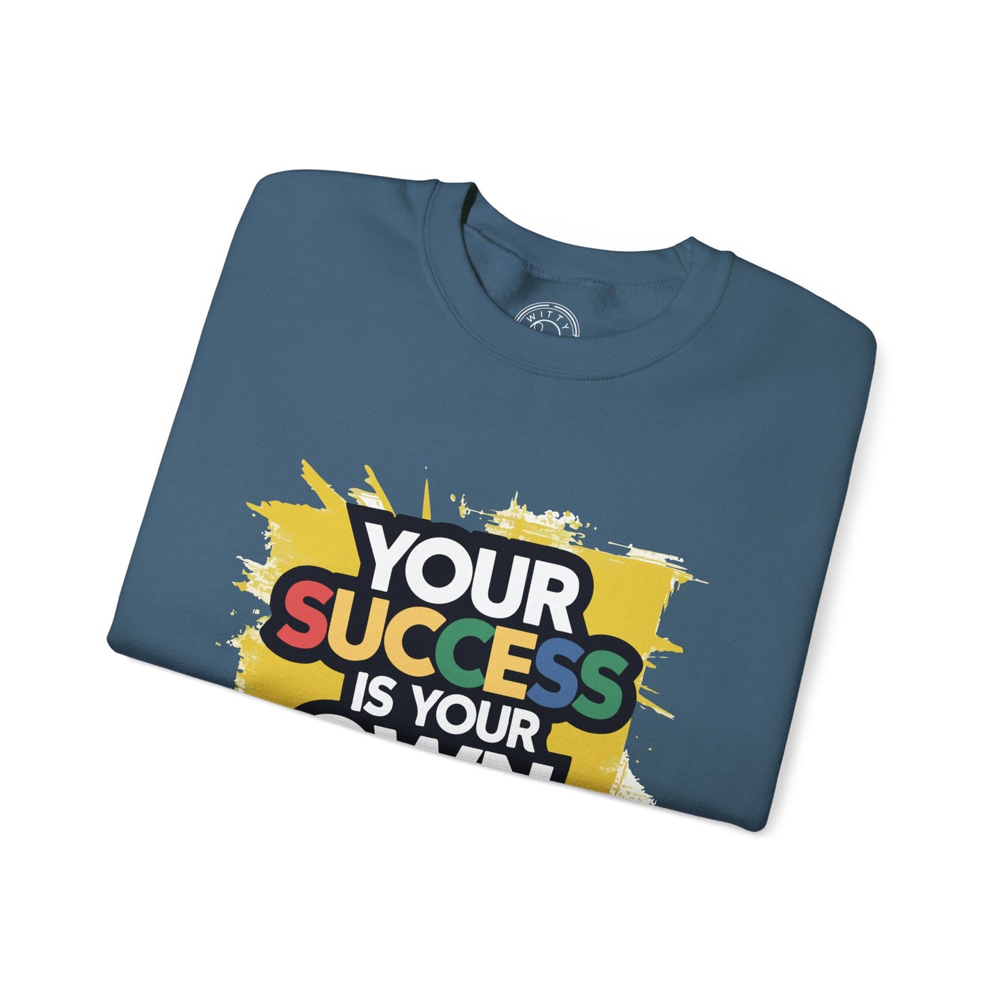 Your Success is Your Own Creation - Sweatshirt