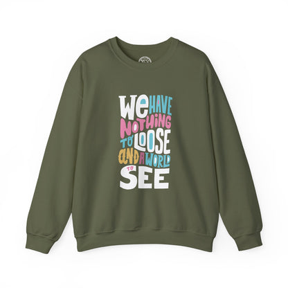 We've nothing to loose and a world to see - Sweatshirt