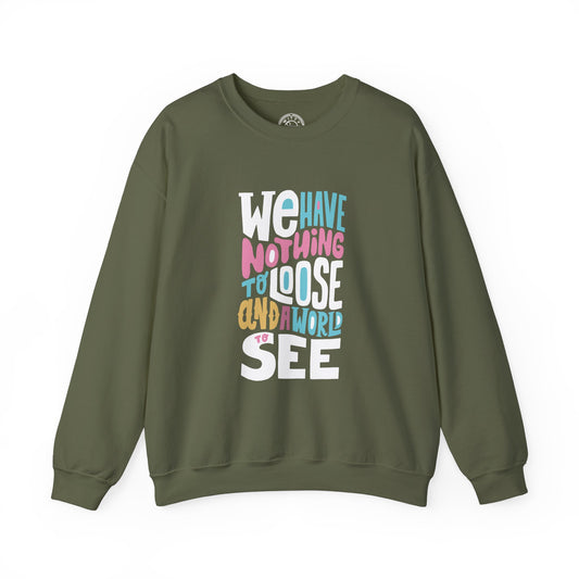 We've nothing to loose and a world to see - Sweatshirt