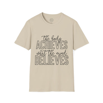 The Body Achieves What the Mind Believes - T-Shirt