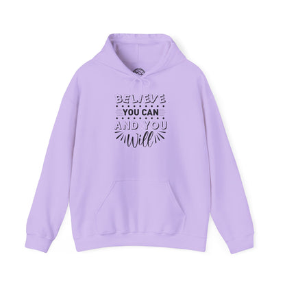 Believe You Can and You Will - Hoodie