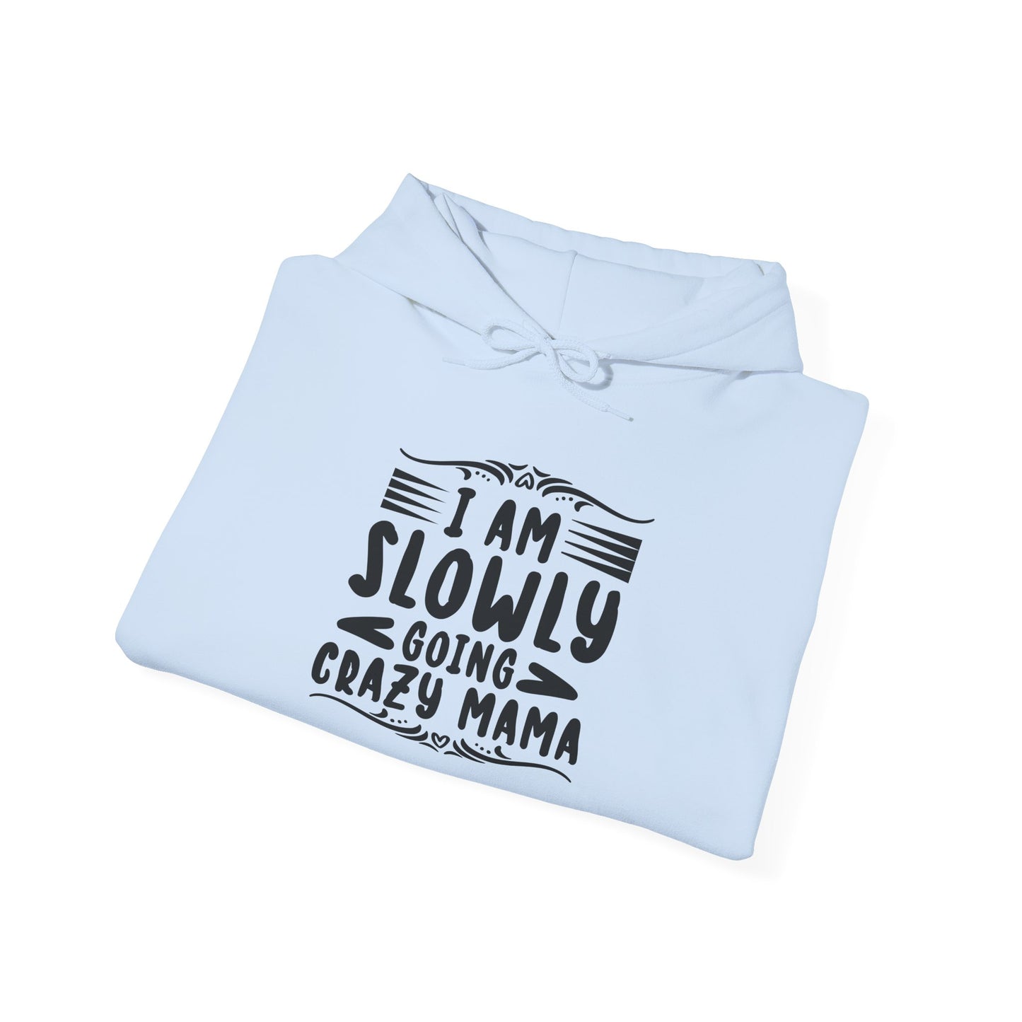 I'm Slowly Going Crazy Mama - Hoodie