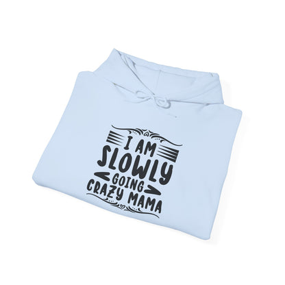 I'm Slowly Going Crazy Mama - Hoodie