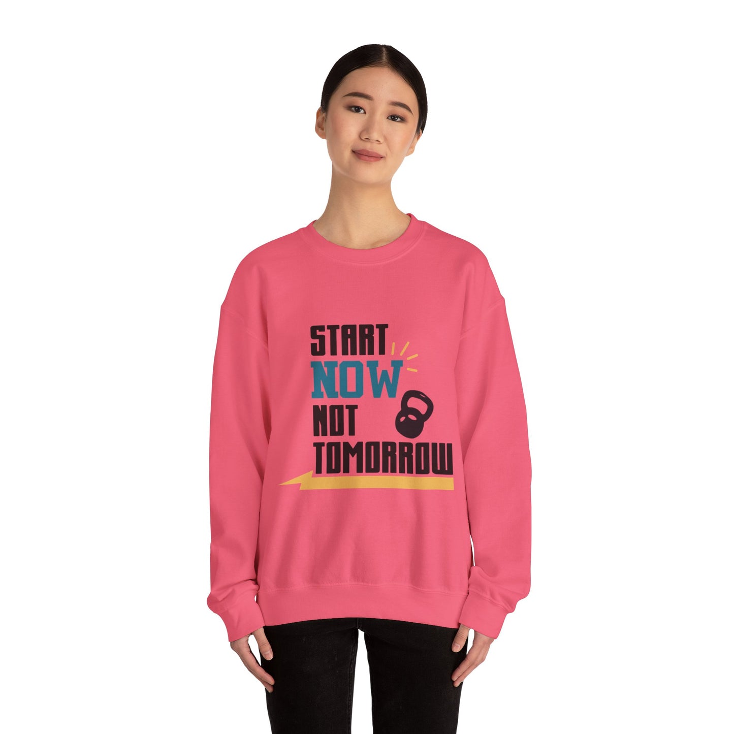 Start Now Not Tomorrow - Sweatshirt