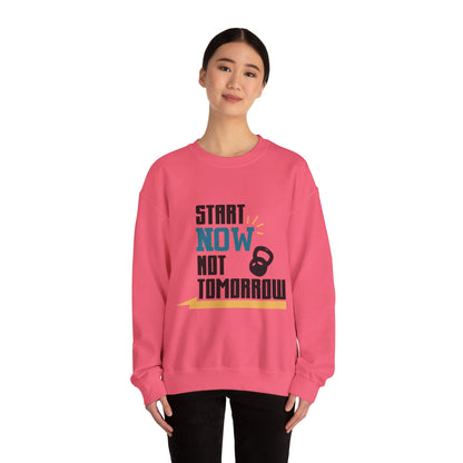 Start Now Not Tomorrow - Sweatshirt