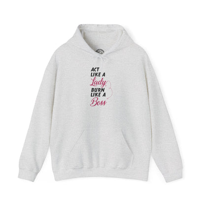 Act Like a LADY Burn Like a BOSS - Hoodie