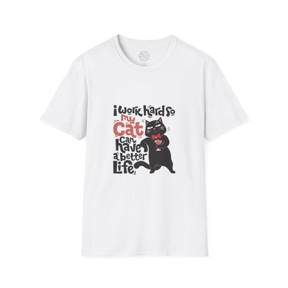 I work hard so my CAT can have a BETTER LIFE  - T-Shirt