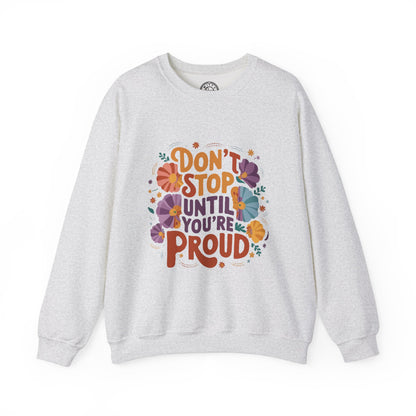 Don't Stop Until You're Proud - Sweatshirt