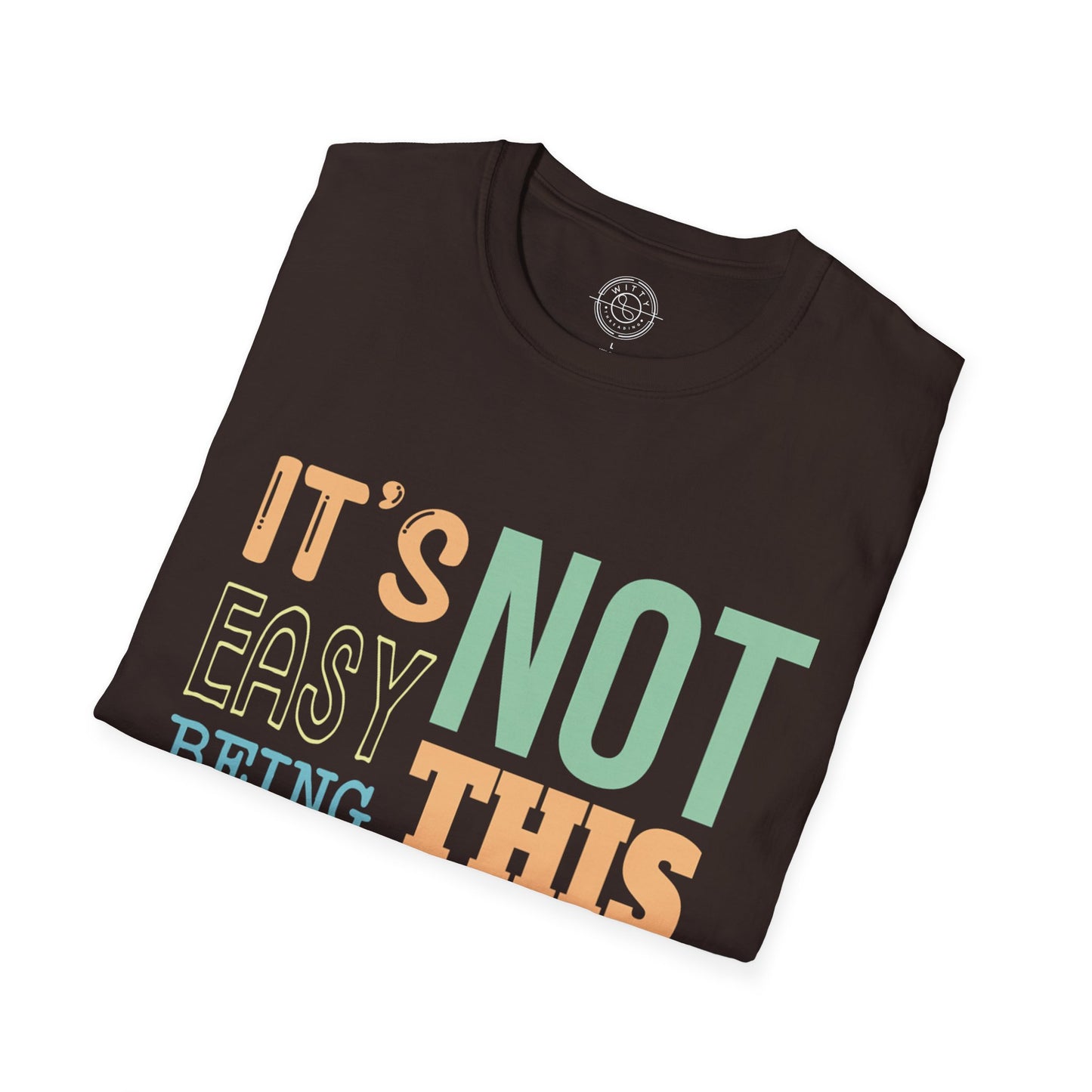 Its Not Easy Being This Awesome - T-Shirt
