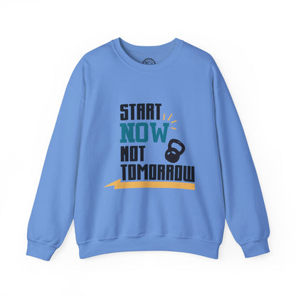 Start Now Not Tomorrow - Sweatshirt