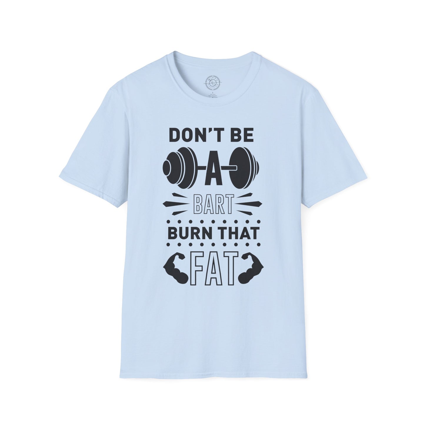Don't be a BART burn that FAT - T-Shirt