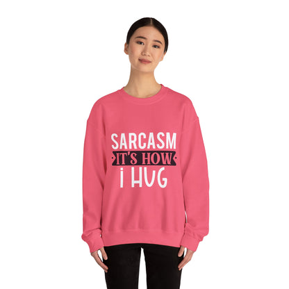 Sarcasm It's how I hug - Sweatshirt