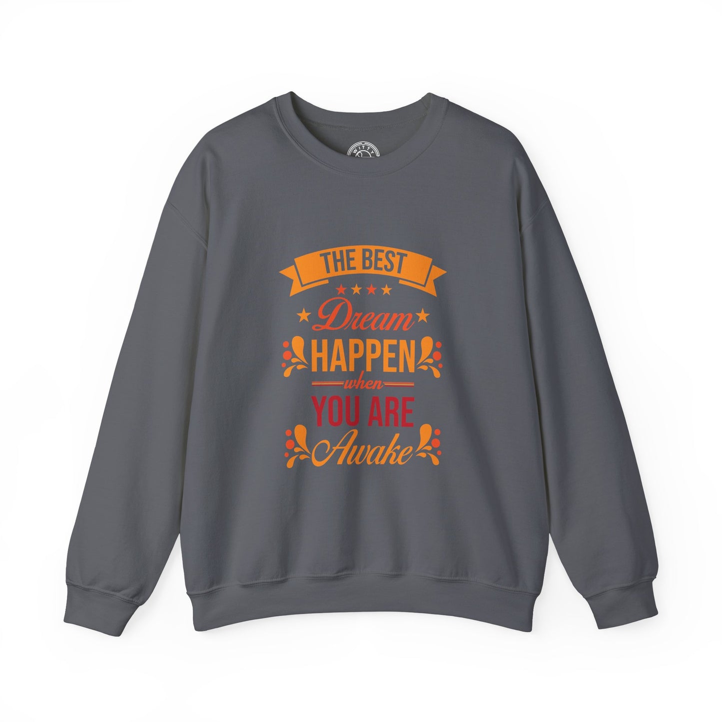 The Best Dream Happen When You're Awake - Sweatshirt